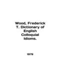 Wood, Frederick T. Dictionary of English Colloq...