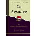 Ye Armiger (Classic Reprint)