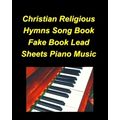 Christian Religious Hymns Song Book Fake Book Lead Sheets Piano Music by Mary Ta