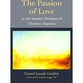 Thomistic Ressourcement Series-The Passion of Love in Thomas Aquinas's Summa The