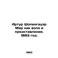Arthur Schopenhauer The World as Will and Performance. 1893./Artur Shopengauer