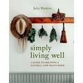 Simply Living Well - A Guide to Creating a Natural, Low-Waste Home by Julia Watk