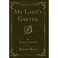My Lady's Garter (Classic Reprint)
