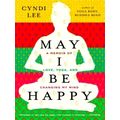 May I Be Happy - A Memoir of Love, Yoga, and Changing My Mind by Cyndi Lee