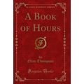 A Book of Hours (Classic Reprint)