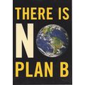 There Is No Plan B Global Warming Climate Chang...