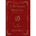 A Business Meeting: A Parlor Play in One Act (C...