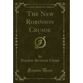 The New Robinson Crusoe, Vol. 1 (Classic Reprint)