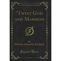 'Twixt God and Mammon (Classic Reprint)