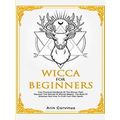 Wicca For Beginners: Your Practical Handbook of...