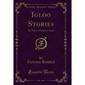 Igloo Stories: Six Tales of Eskimo Land (Classi...