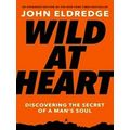 Wild At Heart Expanded Ed Discovering The Secre...
