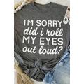 Gray I'm Sorry Did I Roll My Eyes Out Loud Lett...