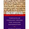 The Middle Ages Series Balaam's Ass: Vernacular Theology Before The English Refo