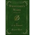 Wrayford's Ward, Vol. 2 of 3: And Other Tales (...