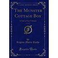 The Munster Cottage Boy, Vol. 1 of 4: A Tale in...