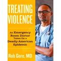 Treating Violence: An Emergency Room Doctor Takes On A Deadly American Epidemic