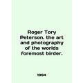 Roger Tory Peterson. the art and photography of...