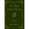 To Him That Hath (Classic Reprint)