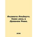 Angela Alberto. One Day in Ancient Rome. In Rus...