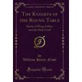 The Knights of the Round Table: Stories of King...