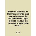 Bezdek Richard H. German swords and sword makers 14 20th centuries.German knives