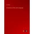 A Grammar of the Latin Language