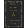 The Magic Lantern: Or, Sketches of Scenes in th...