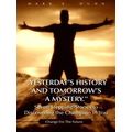 Yesterday's History and Tomorrow's a Mystery. S...