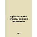Production of alcohol, vodka and enzymes. In Russian /Proizvodstvo spirta, vodk
