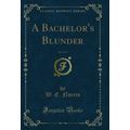 A Bachelor's Blunder, Vol. 2 of 3 (Classic Repr...