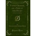 Fanny Graham, or a Peep at the Heart: A Story f...