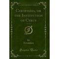 Cyropædia, or the Institution of Cyrus, Vol. 1 ...