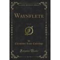 Waynflete, Vol. 1 of 2 (Classic Reprint)