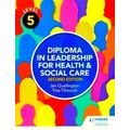 Level 5 Diploma in Leadership for Health and Social Care Second Edition by Tina