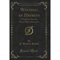 Winning an Heiress: A Trace in One Art Seven Ma...