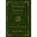 Windsor Castle, Vol. 2: A Historical Romance (C...