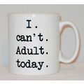 I Can't Adult Today Mug Can Personalise Funny H...