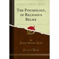The Psychology, of Religious Belief (Classic Re...