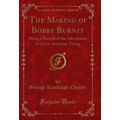 The Making of Bobby Burnit (Classic Reprint)