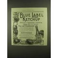 1909 Blue Label Ketchup Ad - Delicious Appetizing