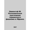 Zamenhof M. The Colonial Claims of German Fasci...