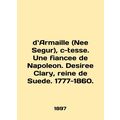 De Armaille (Nee Segur), c-tesse. Une fiancee de Napoleon. Desiree Clary, reine