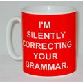 I'm Silently Correcting Your Grammar Mug Can Pe...