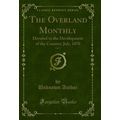 The Overland Monthly, Vol. 5: Devoted to the De...