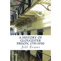A History of Gloucester Prison, 1791-1950 by Ji...