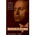 Mussolini As Diplomat: Il Duce's Italy on the W...