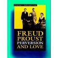 Freud, Proust, Perversion And Love