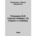A.A. Pleshchev Sergey Lifar: From the Old to th...