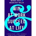 Win At Work And Succeed At Life